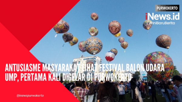 Video Antusiasme Masyarakat Lihat Festival Balon Udara UMP, Pertama Kali Digelar di Purwokerto