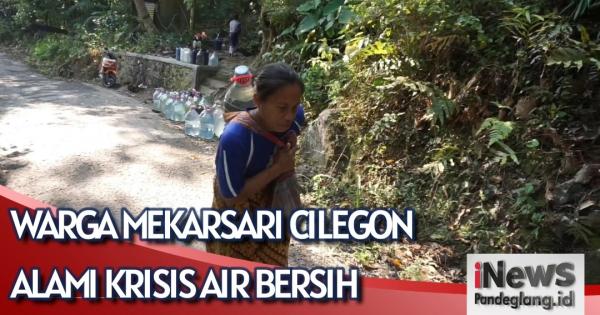 Alami Krisis Air Bersih, Warga Mekarsari Cilegon Harus Tempuh Perbukitan