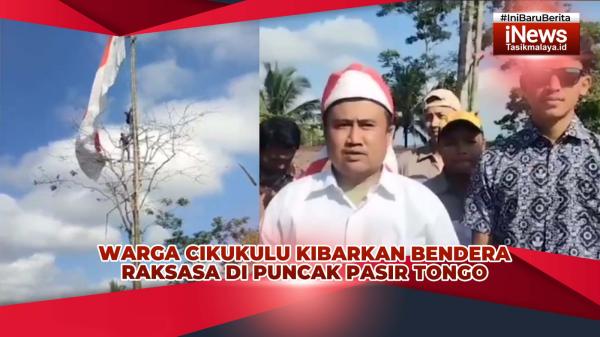 VIDEO: Warga Cikukulu Tasikmalaya Kibarkan Bendera Merah Putih Raksasa di Puncak Pasir Tongo