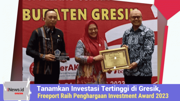 Tanamkan Investasi Tertinggi di Gresik,  PT Freeport Meraih Penghargaan Investment Award 2023