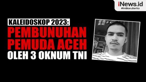 Kaleideskop 2023: Pembunuhan Pemuda Aceh oleh 3 Oknum TNI, dari Motif Uang hingga Penyiksaan Sadis