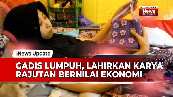 VIDEO: Kisah Gadis Lumpuh di Tasikmalaya, Terbaring di Tempat Tidur Lahirkan Karya Rajutan Bernilai