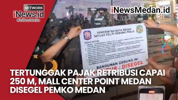 VIDEO: Tertunggak Pajak Capai 250 M, Mall Center Point Medan Disegel Pemko Medan
