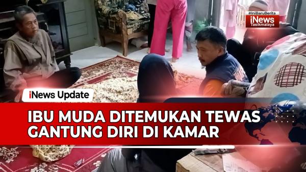 VIDEO: Ibu Muda di Tasikmalaya Ditemukan Tewas Gantung Diri di Kamar, Diduga Depresi