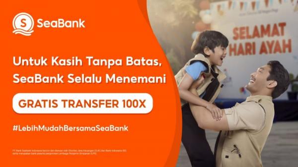 Kasih Ayah Tak Terbatas Jarak, SeaBank Hadirkan Sentuhan Haru di Hari Ayah