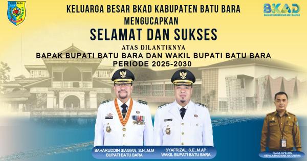 BKAD   Ucapkan Selamat Atas Pelantikan Baharuddin-Syafrizal Menjadi Bupati dan Wabup Batu Bara