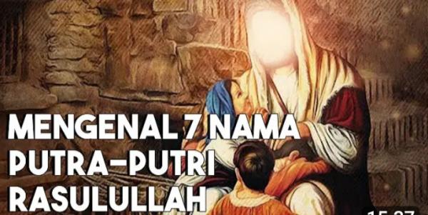 Video Nama Anak 7 Putra Putri Nabi Muhammad
