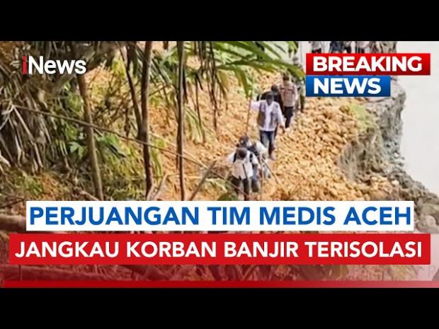 Aksi Heroik Tim Medis Aceh, Panjat Tebing Demi Antar Obat ke Korban Banjir