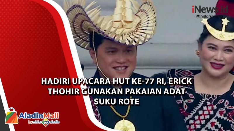 Hadiri Upacara HUT ke-77 RI, Erick Thohir Gunakan Pakaian Adat Suku Rote