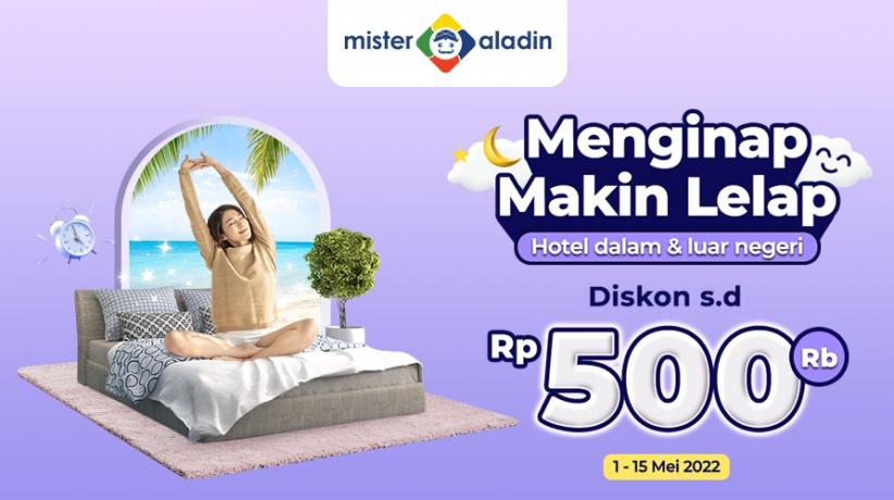 Menginap Makin Lelap di Hotel Dalam dan Luar Negeri, Pakai Diskon hingga Rp500.000 dari Mister Aladin