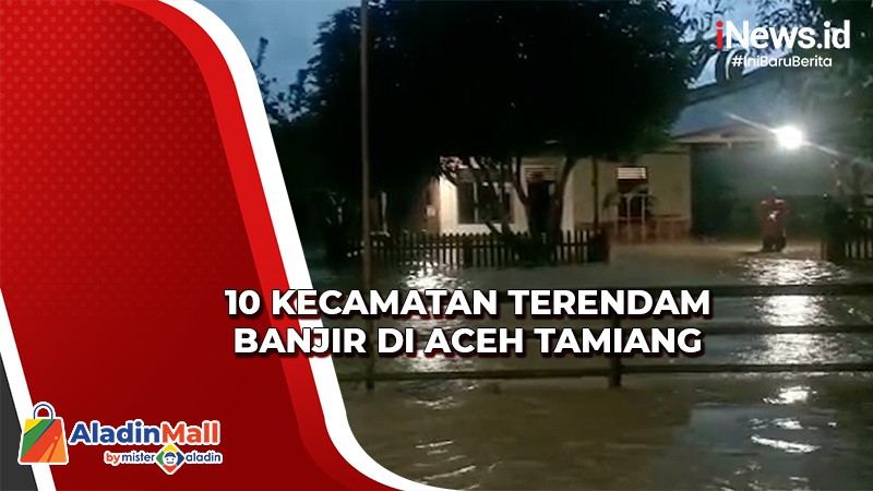 Banjir di Aceh Tamiang, 10 Kecamatan Terendam
