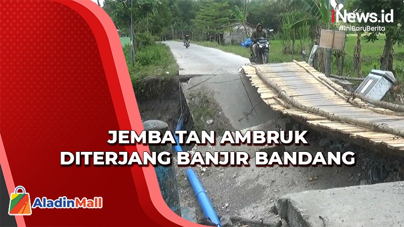 Banjir Bandang Menerjang, Dua Jembatan Ambruk di Bojonegoro Akses Terputus