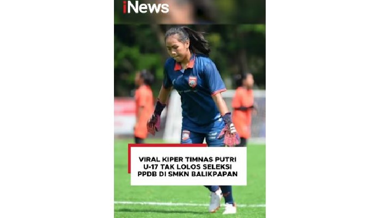Viral Kiper Timnas Putri U-17 Edelweiz Auradiva Tak Lolos Seleksi PPDB di SMKN Balikpapan