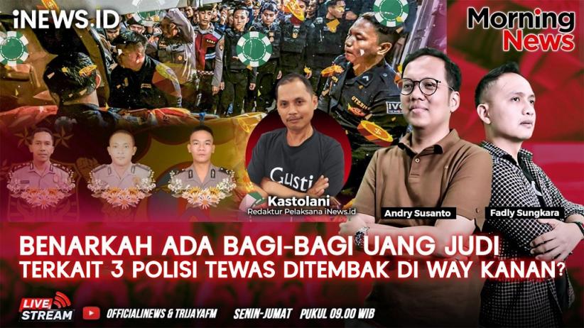 MORNING NEWS: Benarkah Ada Bagi-Bagi Uang Judi Kasus 3 Polisi Way Kanan Tewas Ditembak?