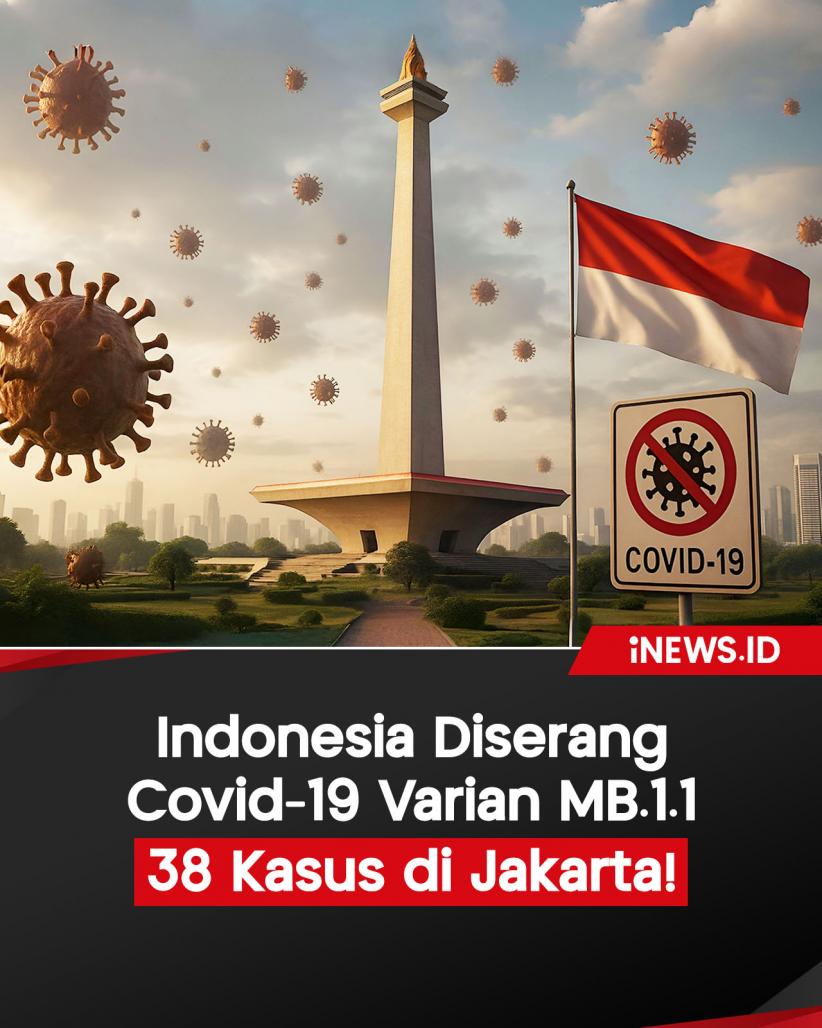 Infografis Indonesia Diserang Covid-19 Varian MB.1.1, 38 Kasus di Jakarta!
